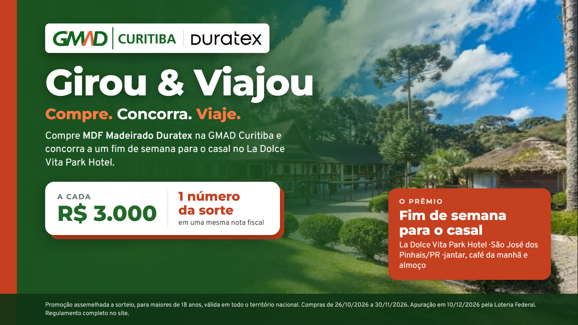 Campanha Girou & Viajou: compre MDF Madeirados da marca Duratex na GMAD Curitiba e concorra a um fim de semana para o casal no La Dolce Vita Park Hotel. A cada R$ 3.000,00 em uma mesma nota fiscal, 1 número da sorte.